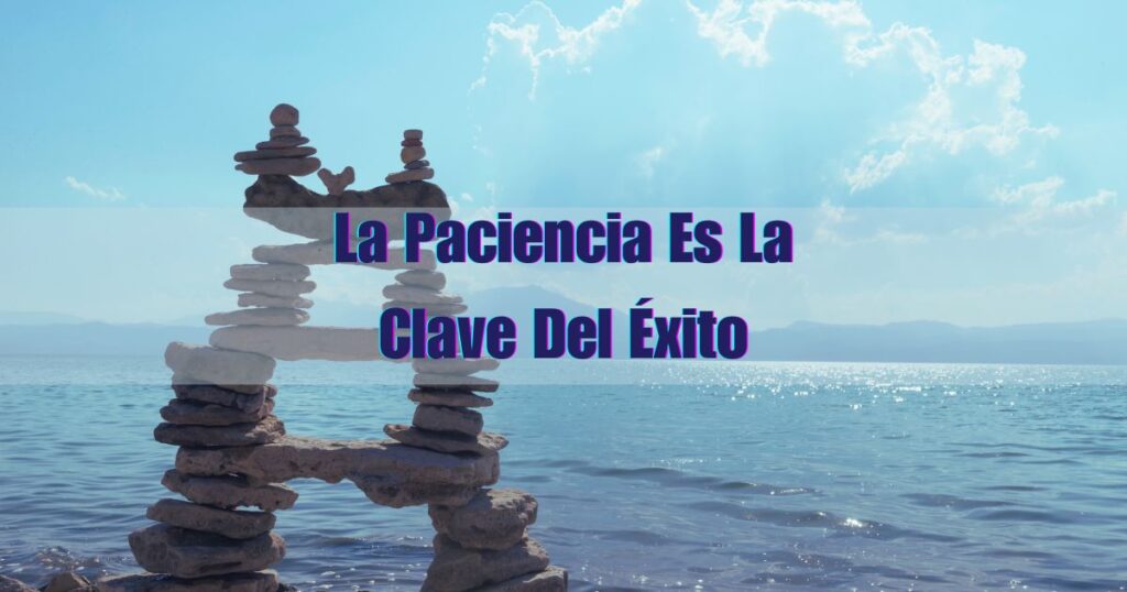 La Paciencia Es La Clave Del Éxito