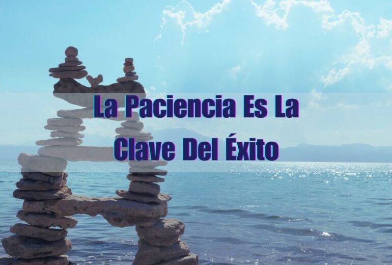 La Paciencia Es La Clave Del Éxito