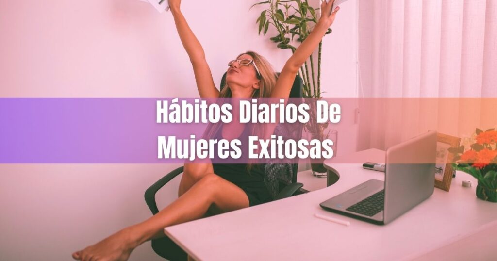 hábitos diarios de mujeres exitosas