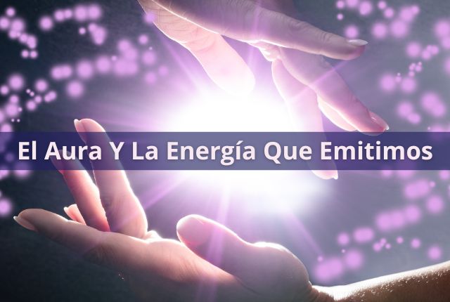 El Aura Y La Energía Que Emitimos