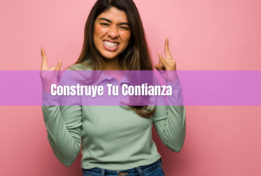 Construye tu confianza en 7 pasos