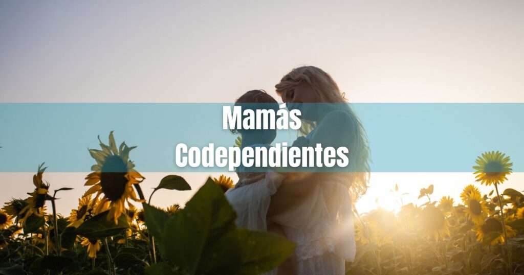 mamás codependientes