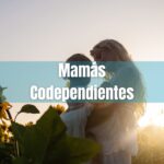 mamás codependientes