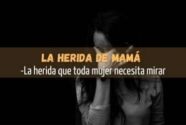 Cómo Sanar la Herida Materna Desde la Compasión
